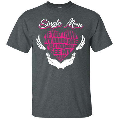 Single Mom If You Think My Hands Are Full You Should See My Heart Dark Heather