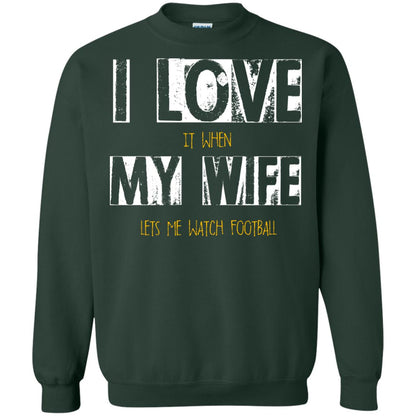 Husband T-shirt I Love It When My Wife Lets Me Watch Football Forest Green