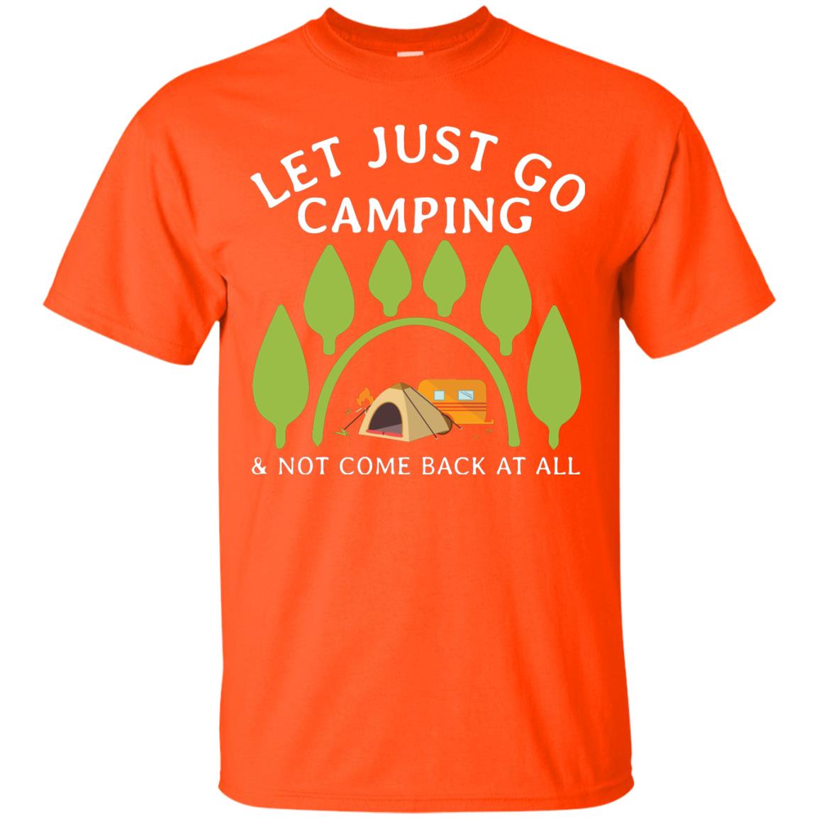 Let Just Go Camping And Not Come Back At All Camper Shirt Orange
