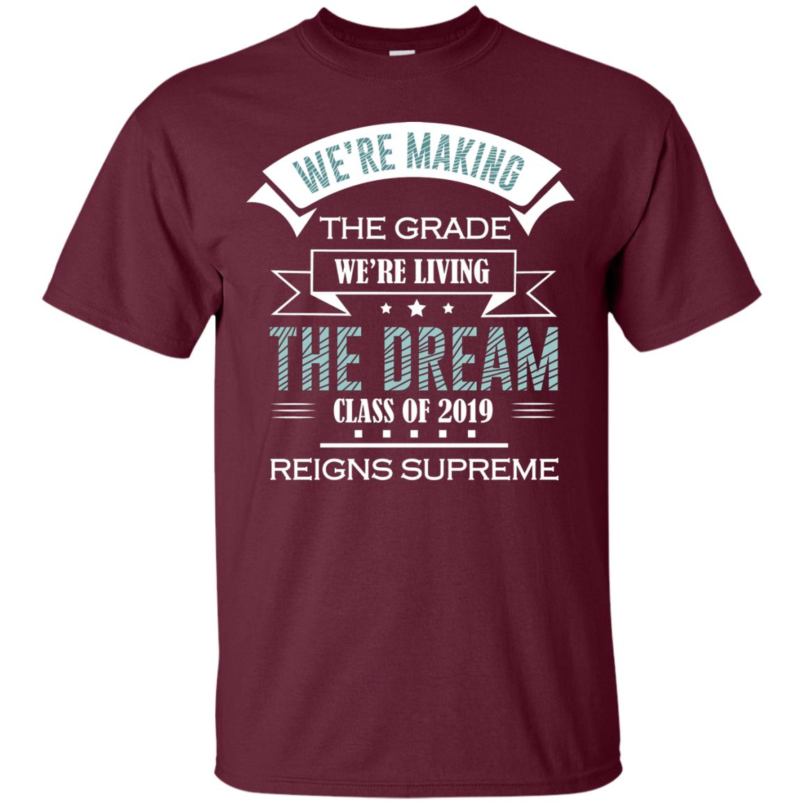 We_re Making The Grade We_re Living The Dream Class Of 2019 Reigns Supreme Maroon