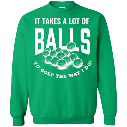 Golf Lovers T-shirt It Takes Balls To Golf The Way I Do Irish Green