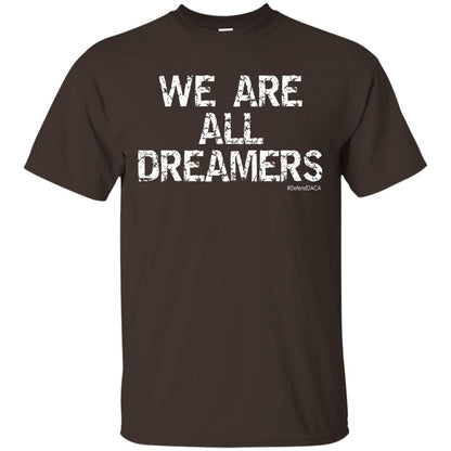 We Are All Dreamers Anti Trump T-shirt Dark Chocolate
