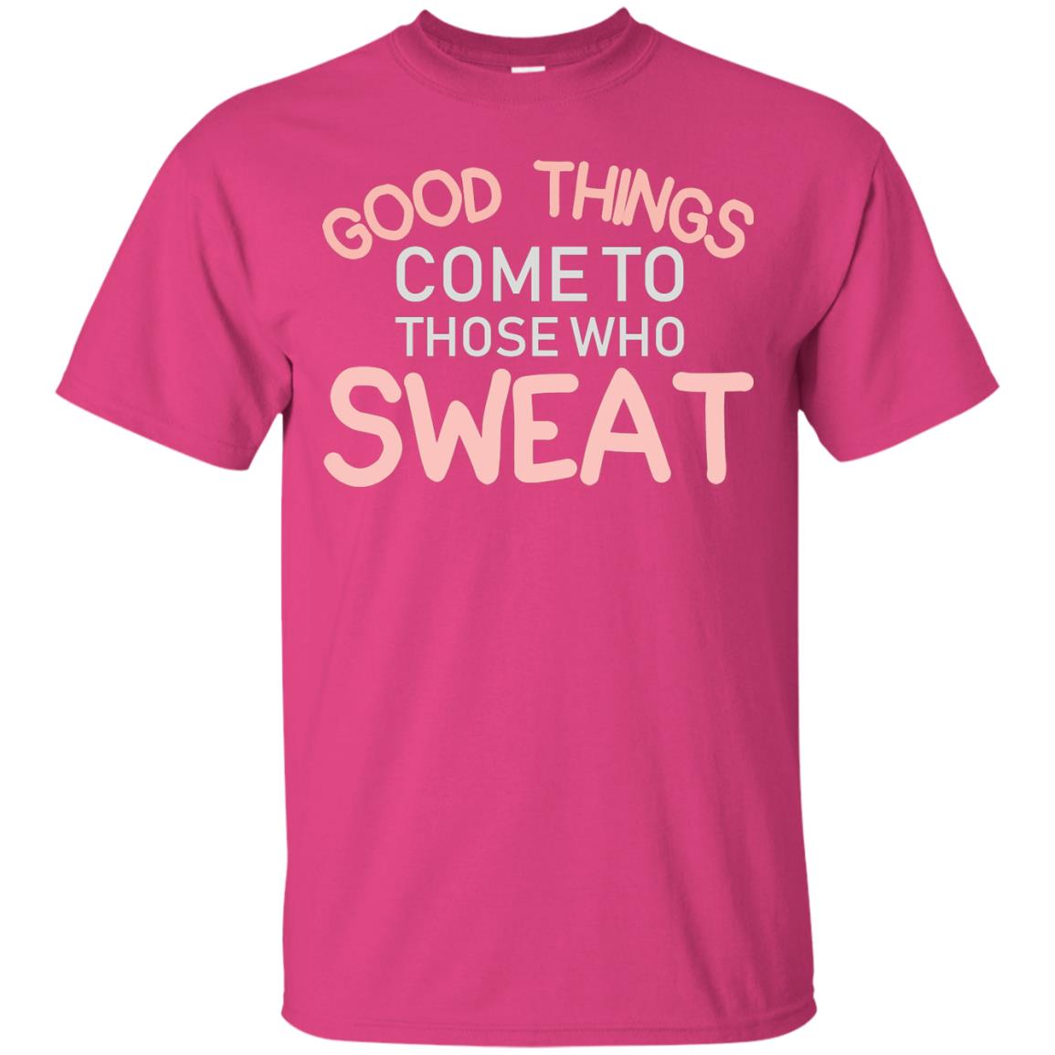 Good Things Come To Those Who Sweat Shirt Heliconia