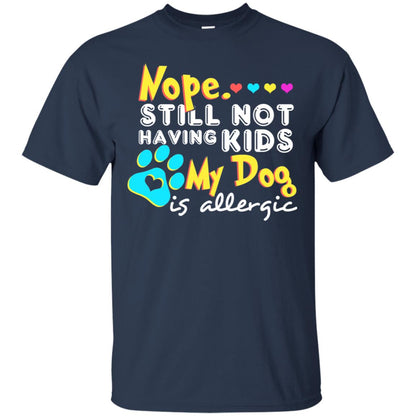 Nope Still Not Having Kids My Dog Is Allergic Shirt Navy