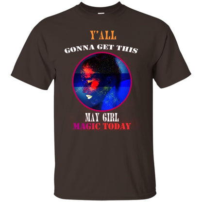 Y All Gonna Get This May Girl Magic Today May Birthday Shirt For Girls Dark Chocolate