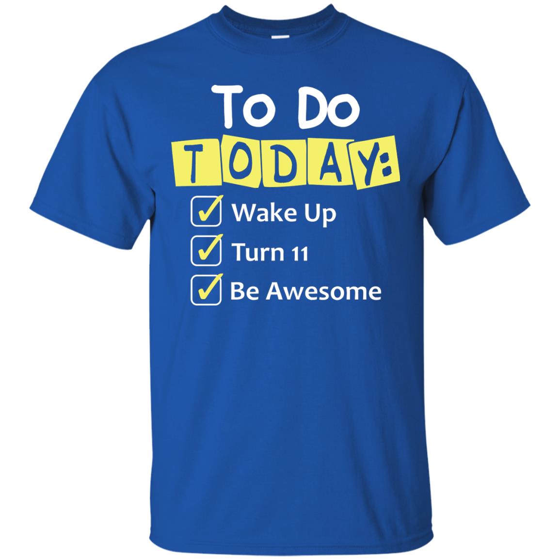 To Do Today Wake Up Turn 11 And Be Awesome Funny 11th Birthday Shirt Royal