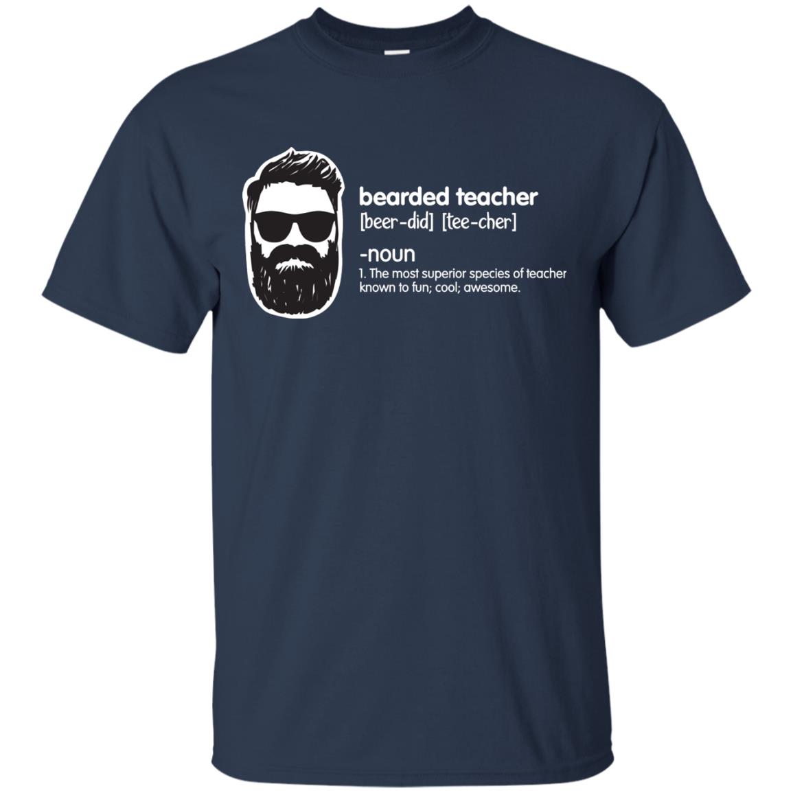 Bearded Teacher The Most Superior Species Of Teacher Known To Fun Cool Awesome Shirt Navy