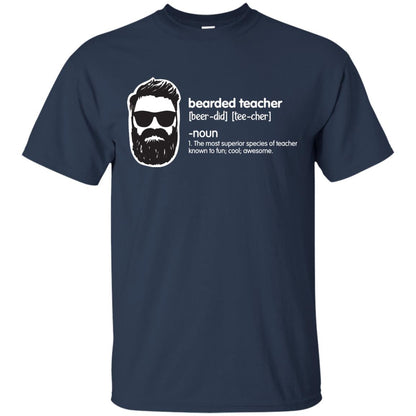 Bearded Teacher The Most Superior Species Of Teacher Known To Fun Cool Awesome Shirt Navy
