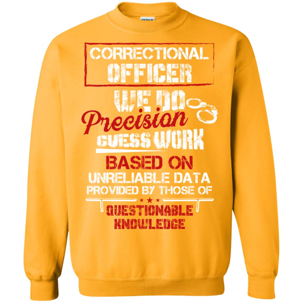 Correctional Officer We Do Precision Guess Work Based On Unreliable Data Provided By Those Of Questionable Knowledge Gold