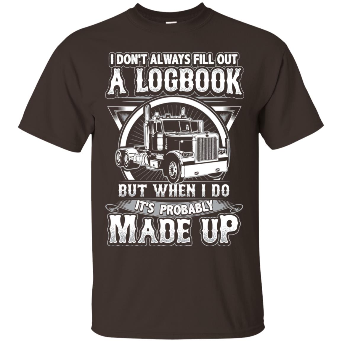 I Don_t Always Fill Out A Logbook Funny Truck Driver T-shirt Dark Chocolate