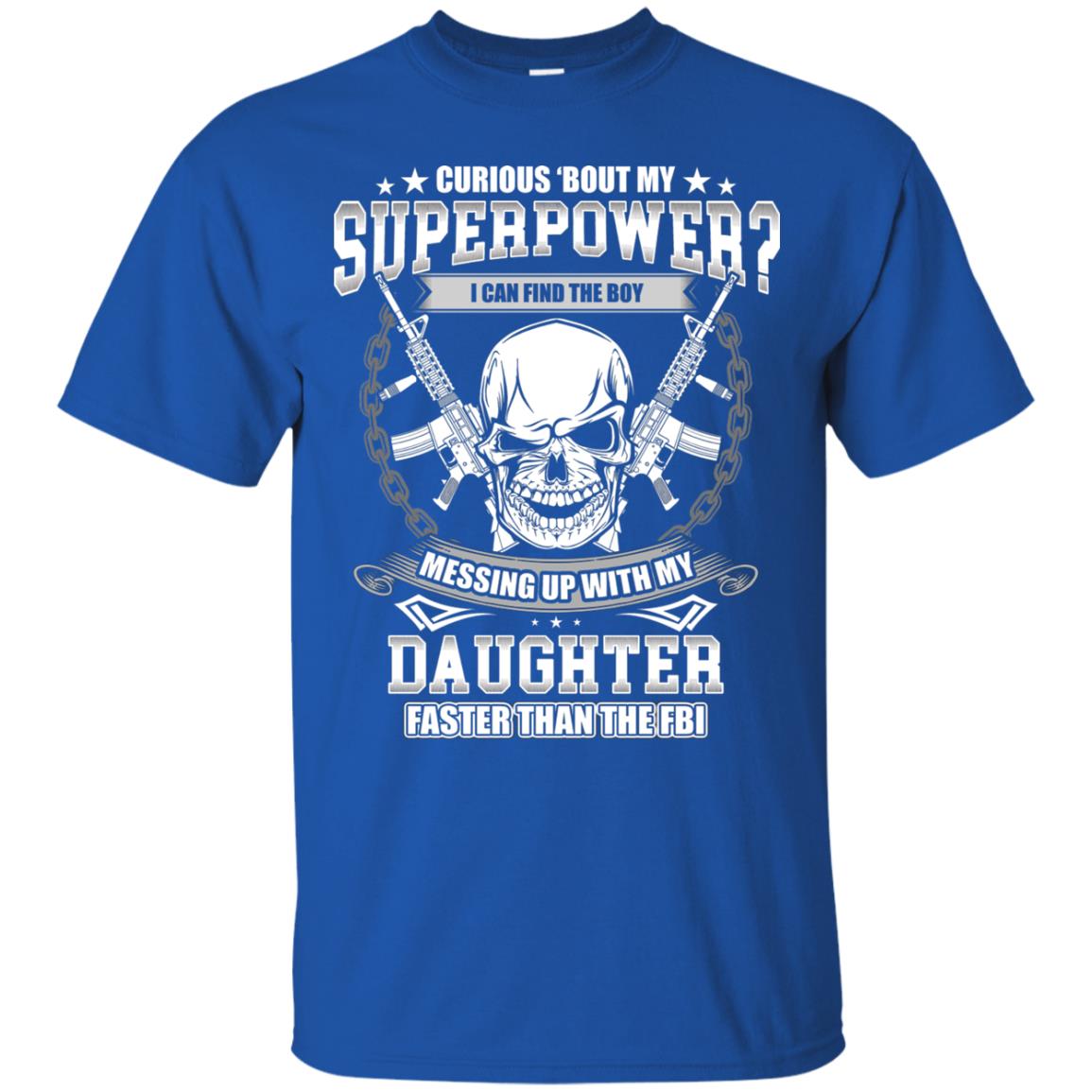 Curious Bout My Superpower I Can Find The Boy Messing Up With My Daughter Faster Than The Fbi Royal