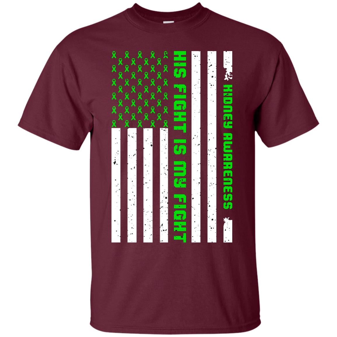 Kidney Awareness His Fight Is My Fight Kelly Green Ribbon Stars Flag Of Usa Shirt Maroon