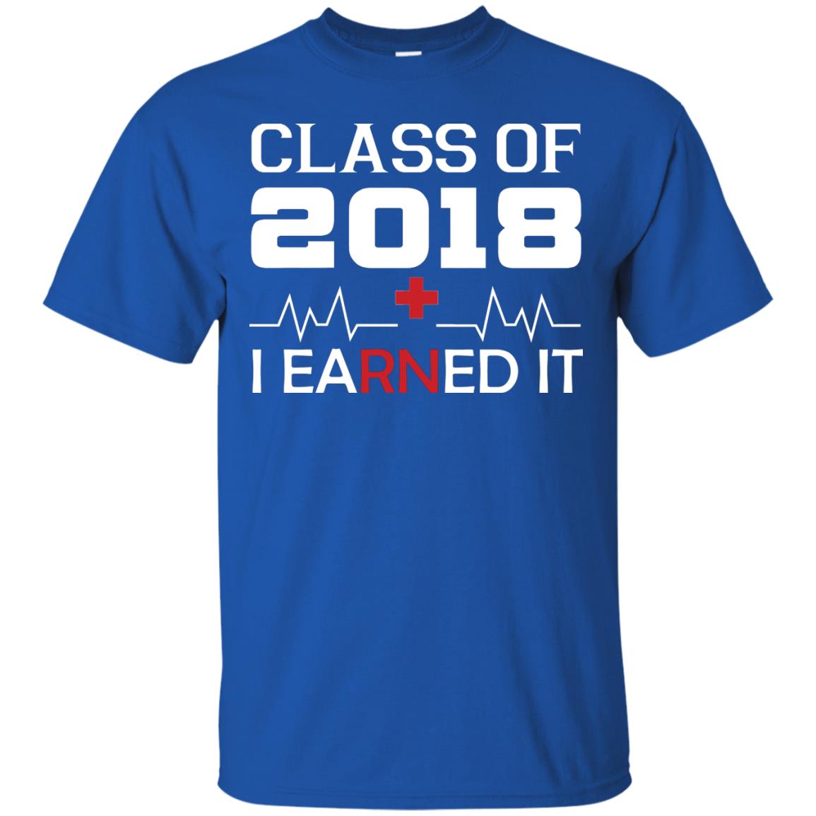 Class Of 2018 I Earned It Graduate Registered Nurse Shirt Royal