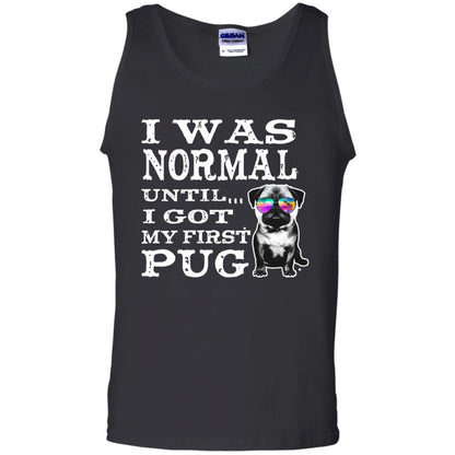 I Was Normal Until I Got My First Pug Puggies Dog Lovers Shirt Black
