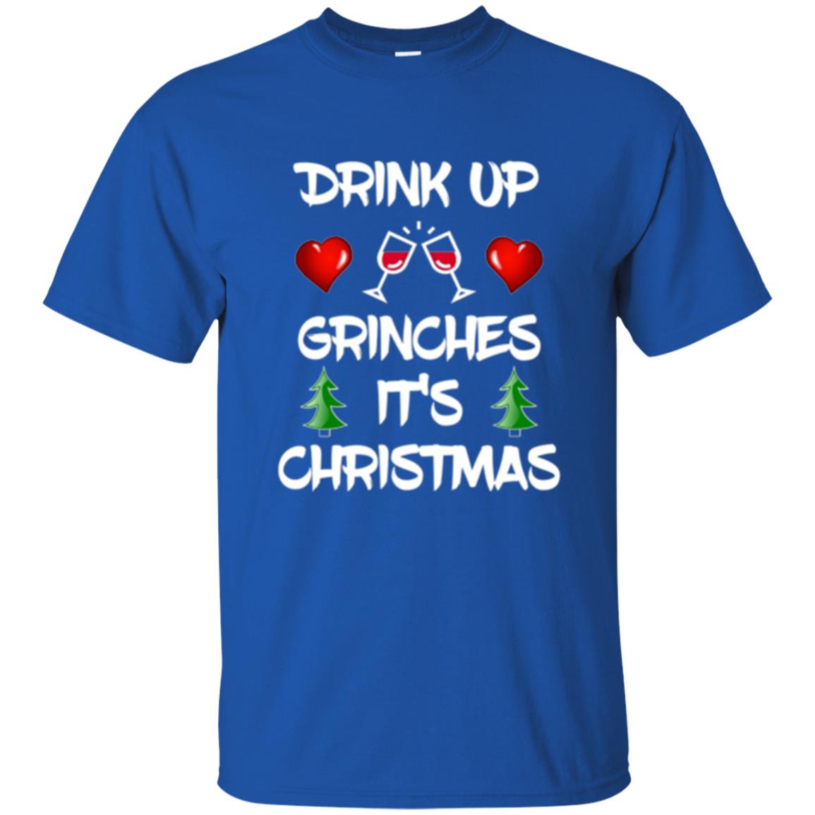 Christmas T-shirt Drink Up Grinches It_s Christmas Royal