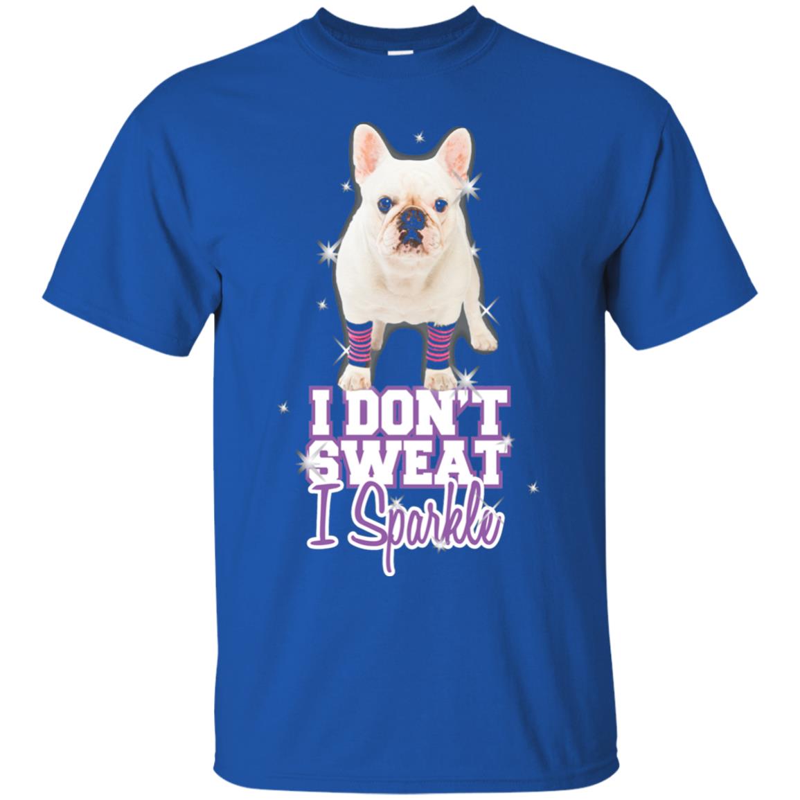 I Don_t Sweat I Sparkle French Bulldog T-shirt Royal