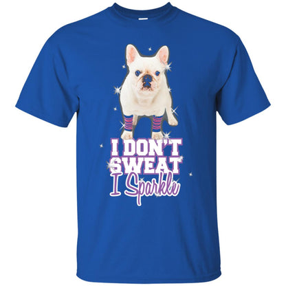 I Don_t Sweat I Sparkle French Bulldog T-shirt Royal