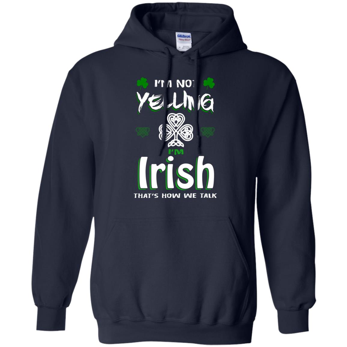 I'm Not Yelling I'm Irish That's How We Talk Ireland Shirt Navy