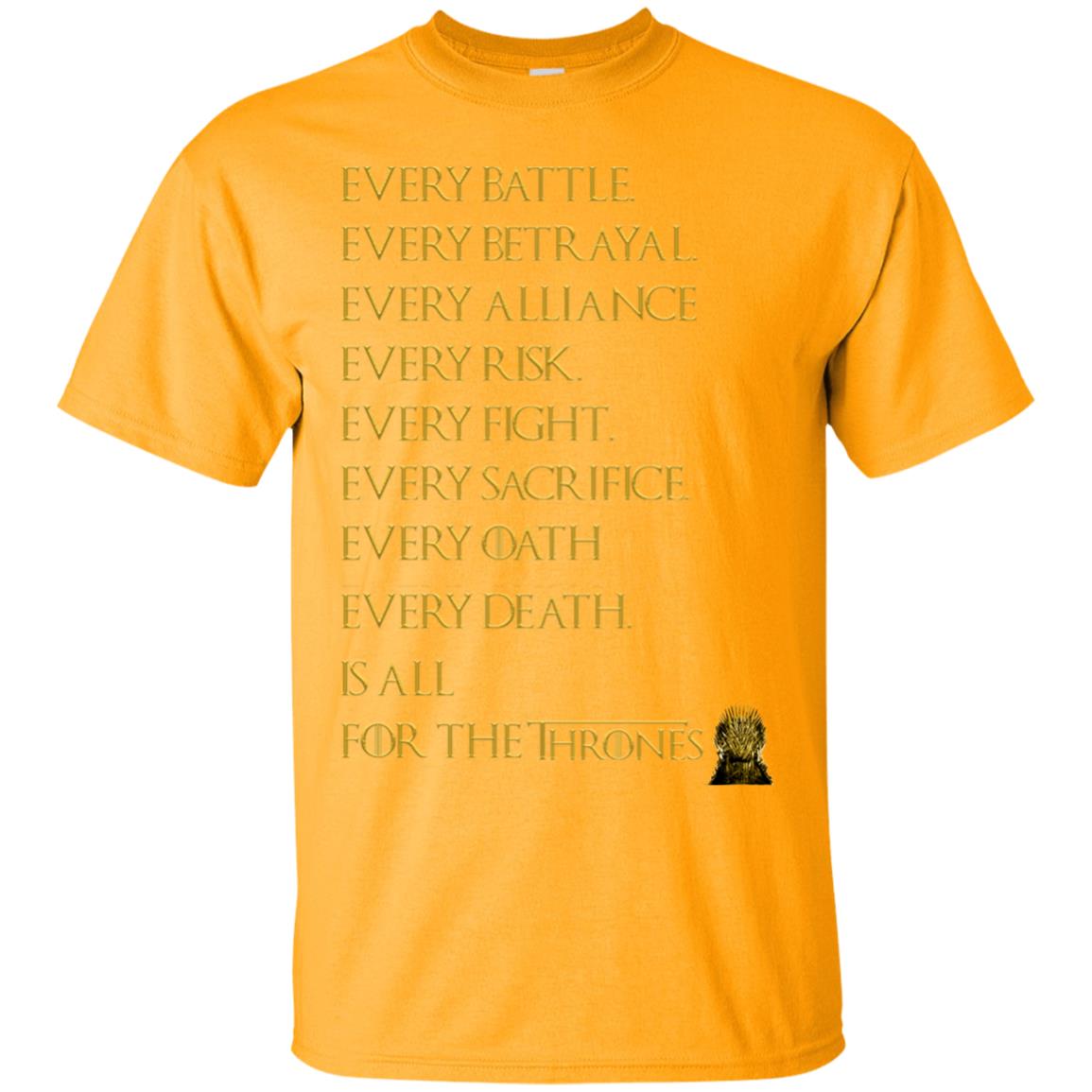 Every Battle Every Betrayal Every Alliance Every Risk Is All For The Thrones Game Of Thrones Shirt Gold