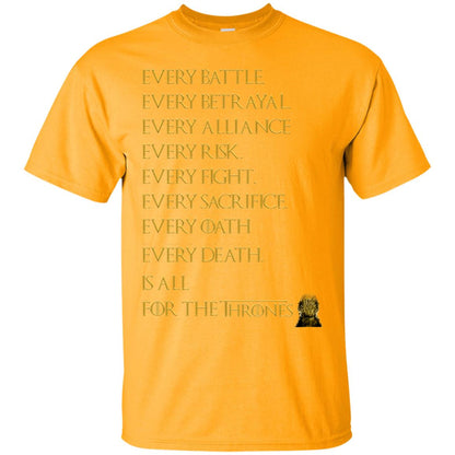 Every Battle Every Betrayal Every Alliance Every Risk Is All For The Thrones Game Of Thrones Shirt Gold