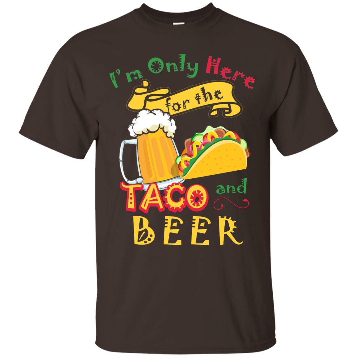 Tacos And Beer Lover Shirt Im Only Here For The Tacos And Beer Dark Chocolate
