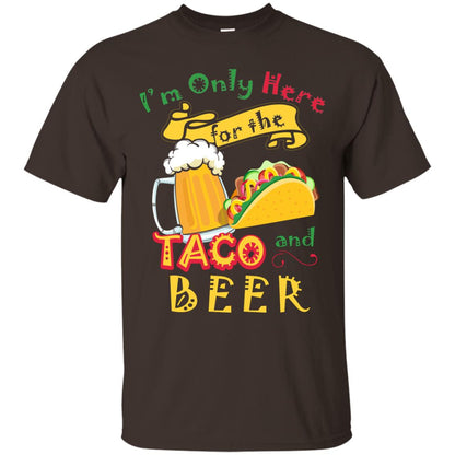 Tacos And Beer Lover Shirt Im Only Here For The Tacos And Beer Dark Chocolate
