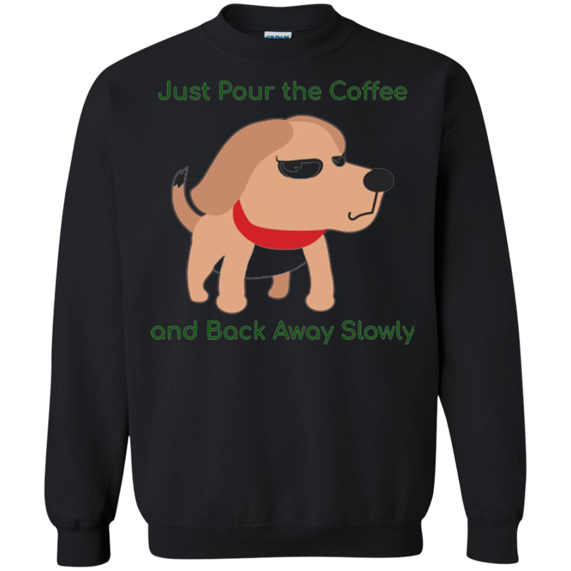 Just Pour The Coffee And Back Away Slowly T-shirt Cute Dog Black