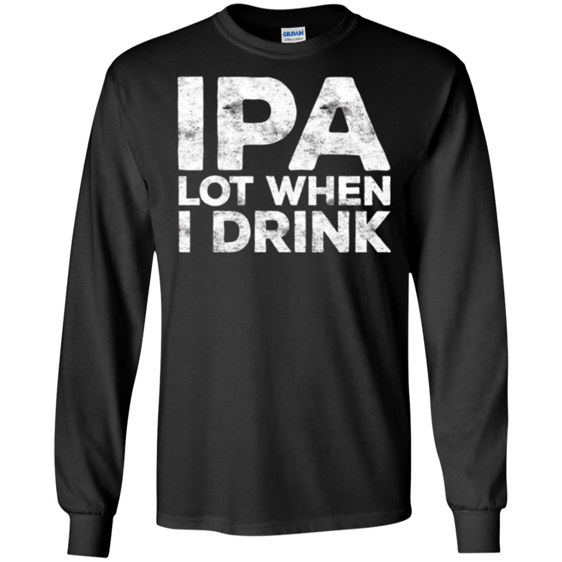 Beer Lover T-shirt Ipa Lot When I Drink Black