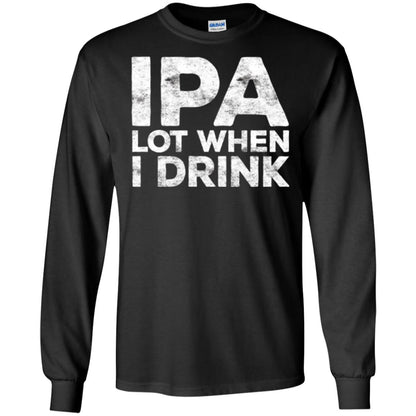 Beer Lover T-shirt Ipa Lot When I Drink Black