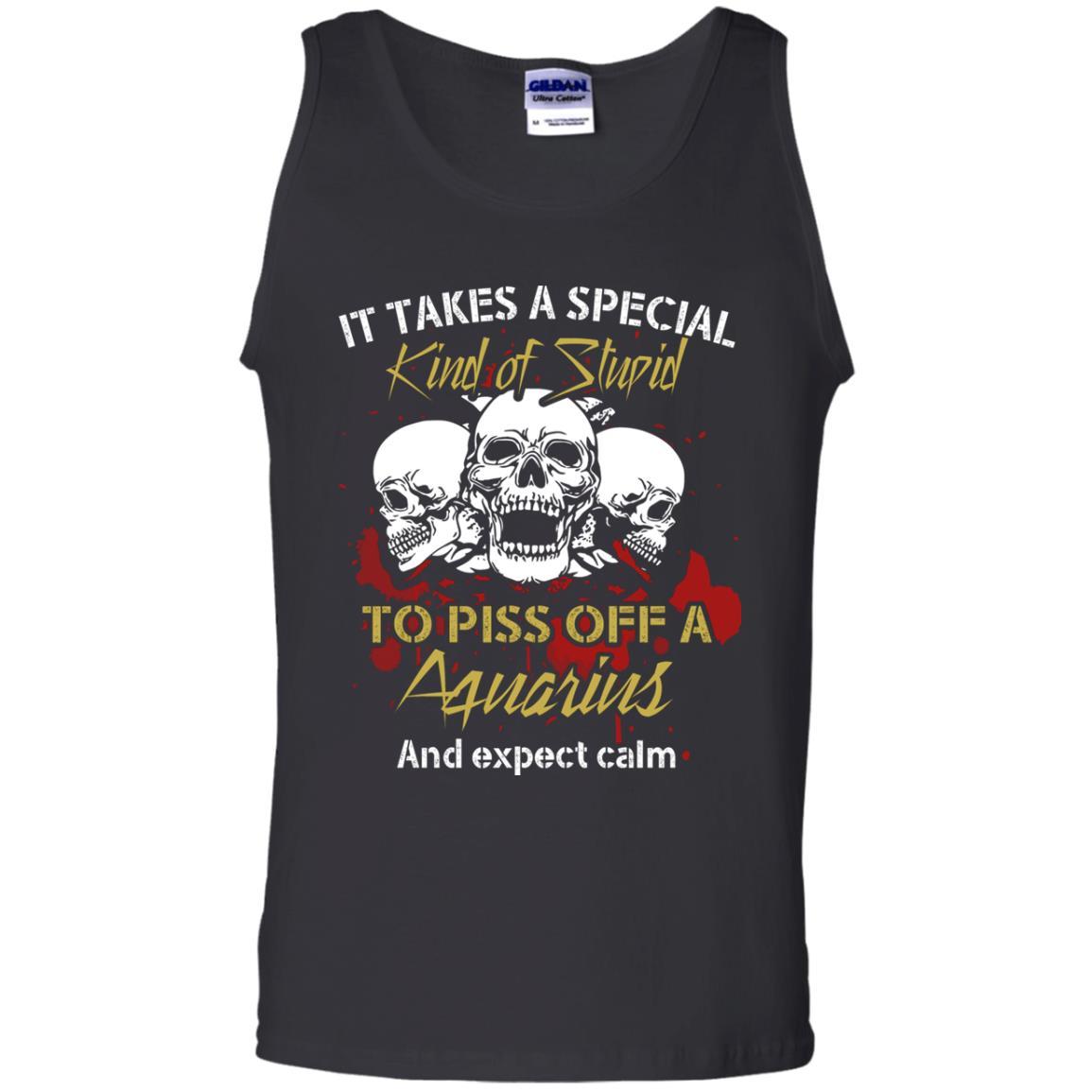 Brithday T-shirt It Take A Special Kind Of Stupid To Piss Off A Aquarius And Expect Calm Black