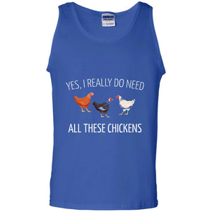 Yes I Really Do Need All These Chickens Farming Lover T-shirt