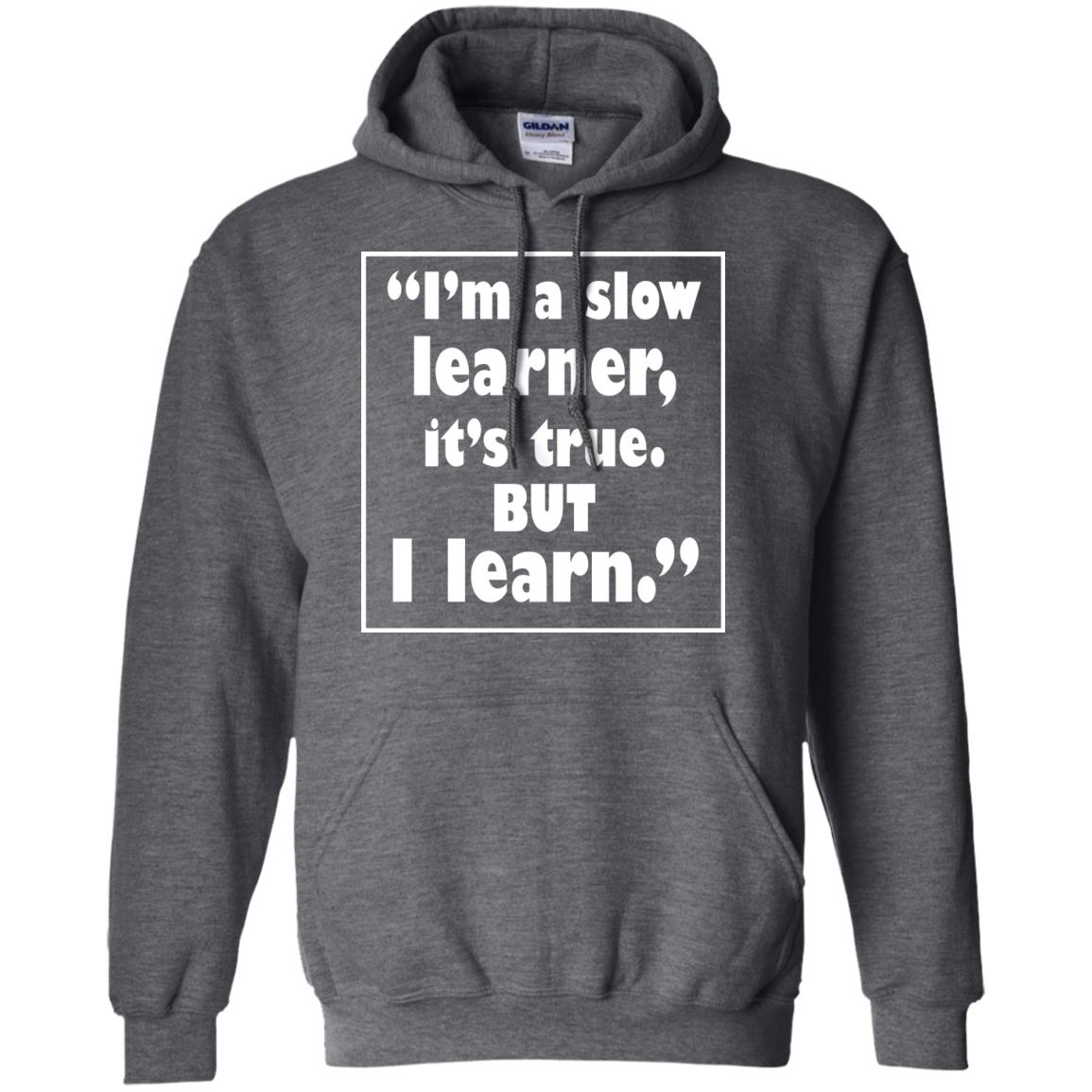 I’m A Slow Learner It’s True But I Learn Best Quote T-shirt Dark Heather