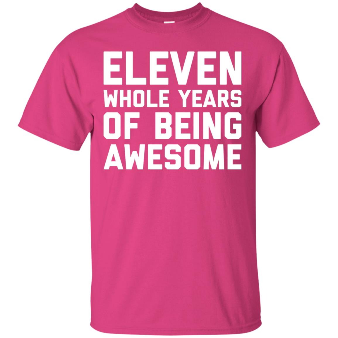 Eleven Whole Years Of Being Awesome 11th Birthday T-shirt Heliconia