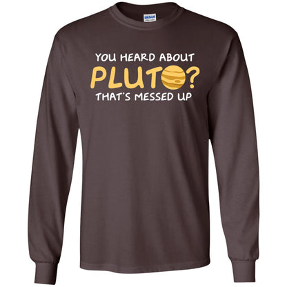 You Heard About Pluto That Is Messed Up Psych Shirt Dark Chocolate