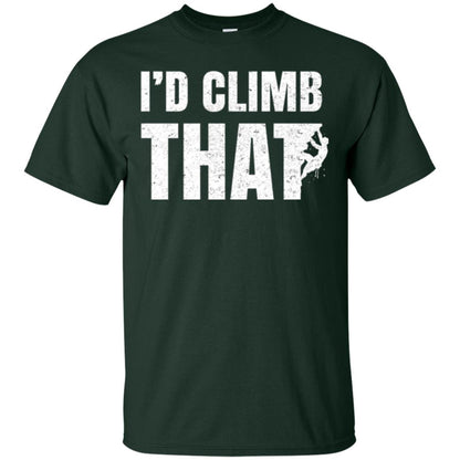 Rock Mountain Climbing T-shirt I_d Climb That Forest Green