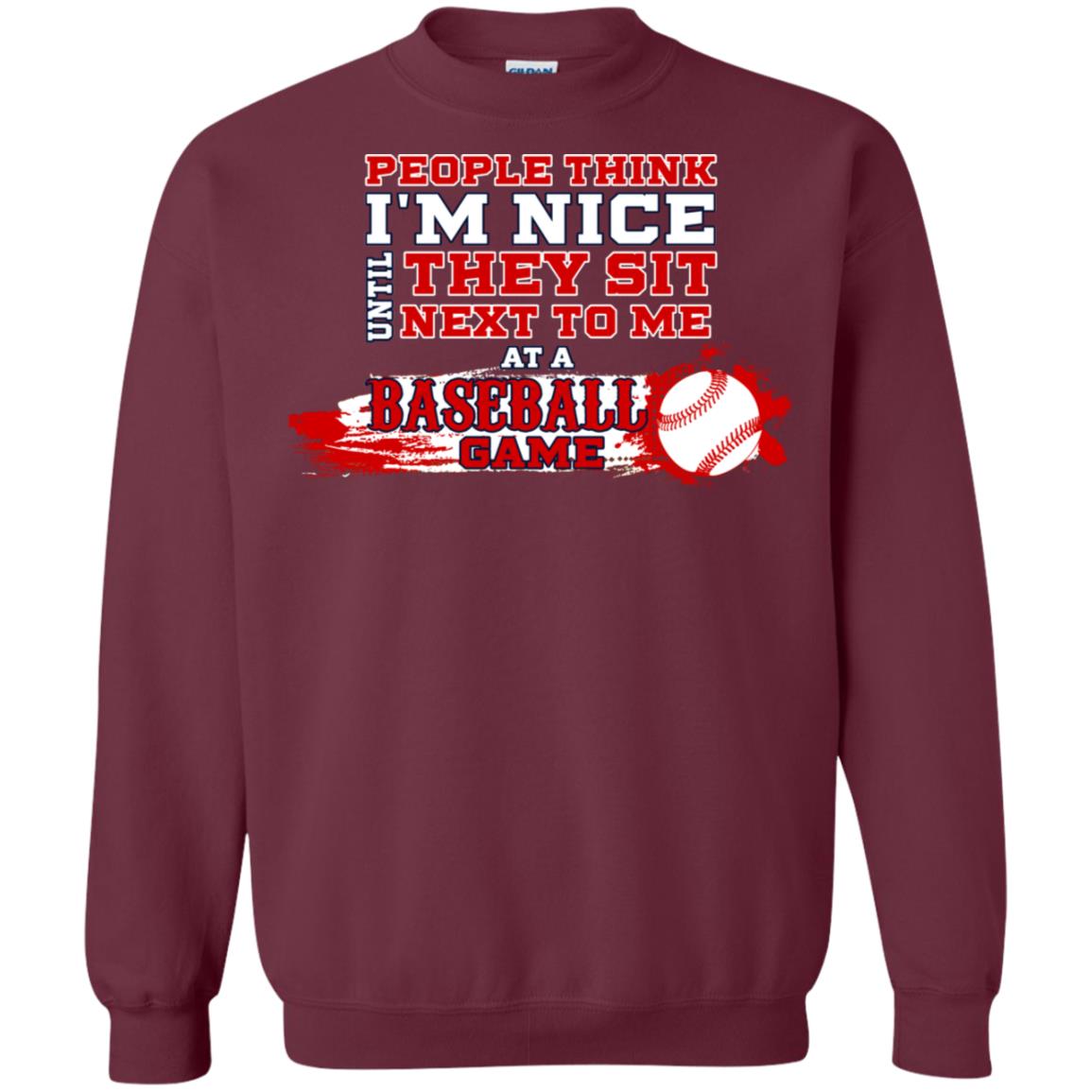 People Think I'm Nice Until They Sit Next To Me At A Baseball Game Shirt For Mens Or Womens Maroon