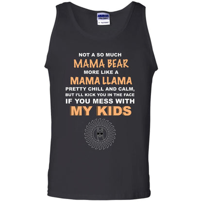 Mama Bear More Like Mama Llama Pretty Chill And Calm But I'll Kicj You In The Face If You Mess With My Kids Black
