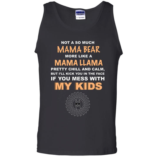 Mama Bear More Like Mama Llama Pretty Chill And Calm But I'll Kicj You In The Face If You Mess With My Kids Black