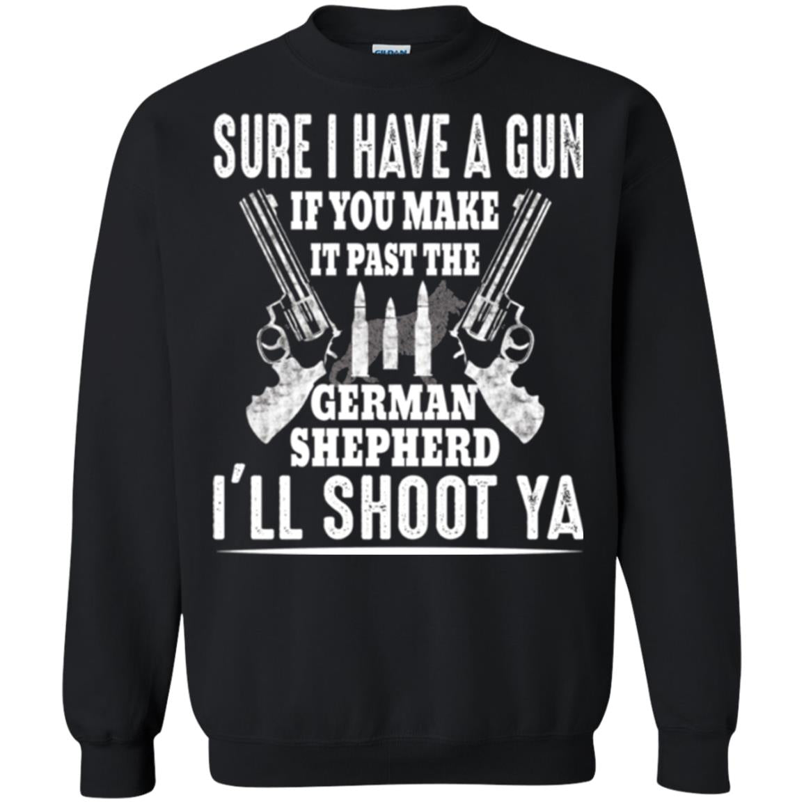 I Have A Gun If You Make It Past The German Shepherd T-shirt I_ll Shoot Ya Black
