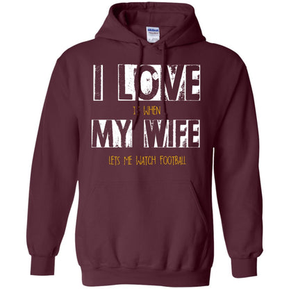 Husband T-shirt I Love It When My Wife Lets Me Watch Football Maroon