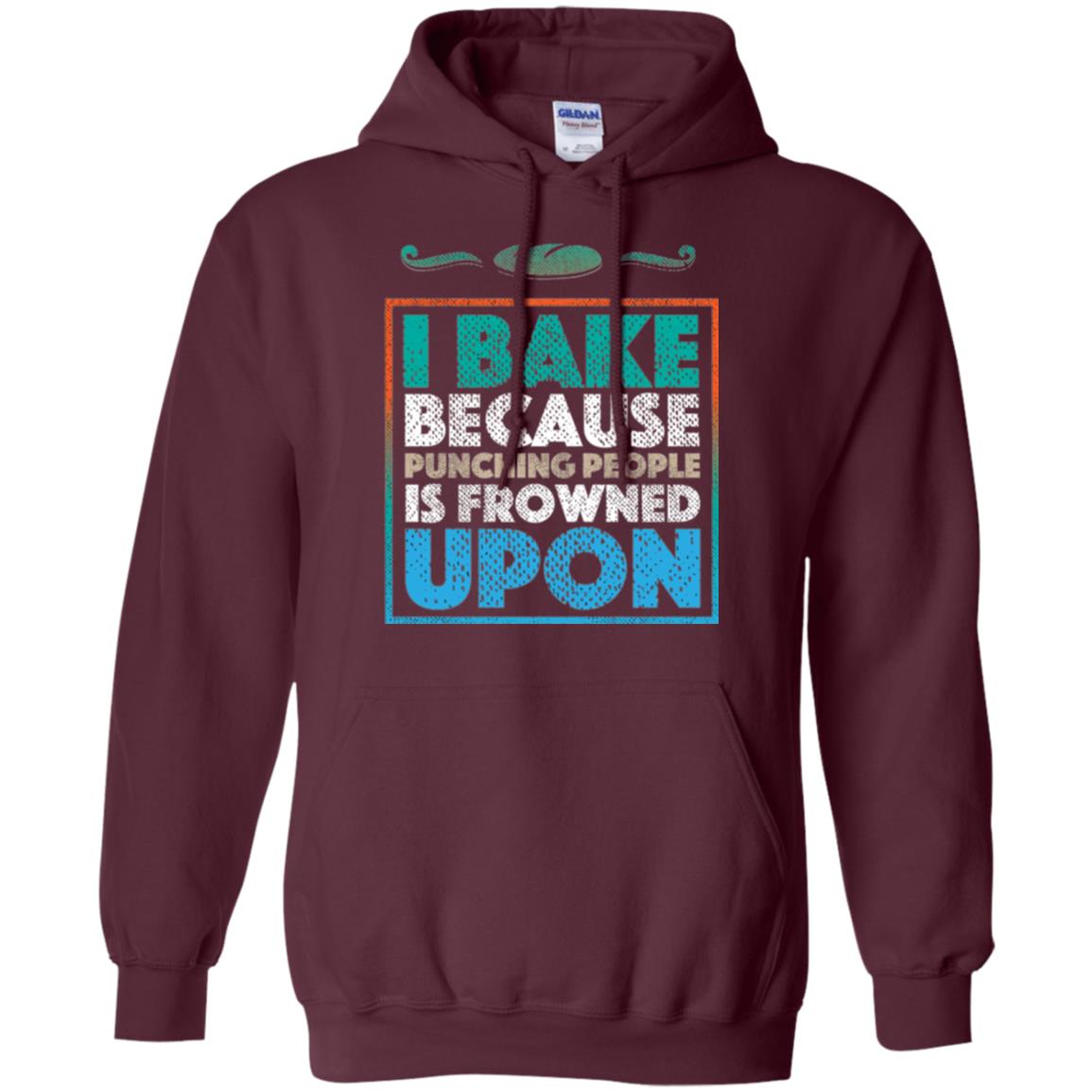 Baking Lovers T-shirt I Bake Because Punching People Is Frowned Upon Maroon