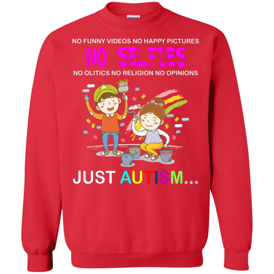 No Funny Video No Happy Pictures No Olitics No Religion No Opinions Just Autism Shirt Red