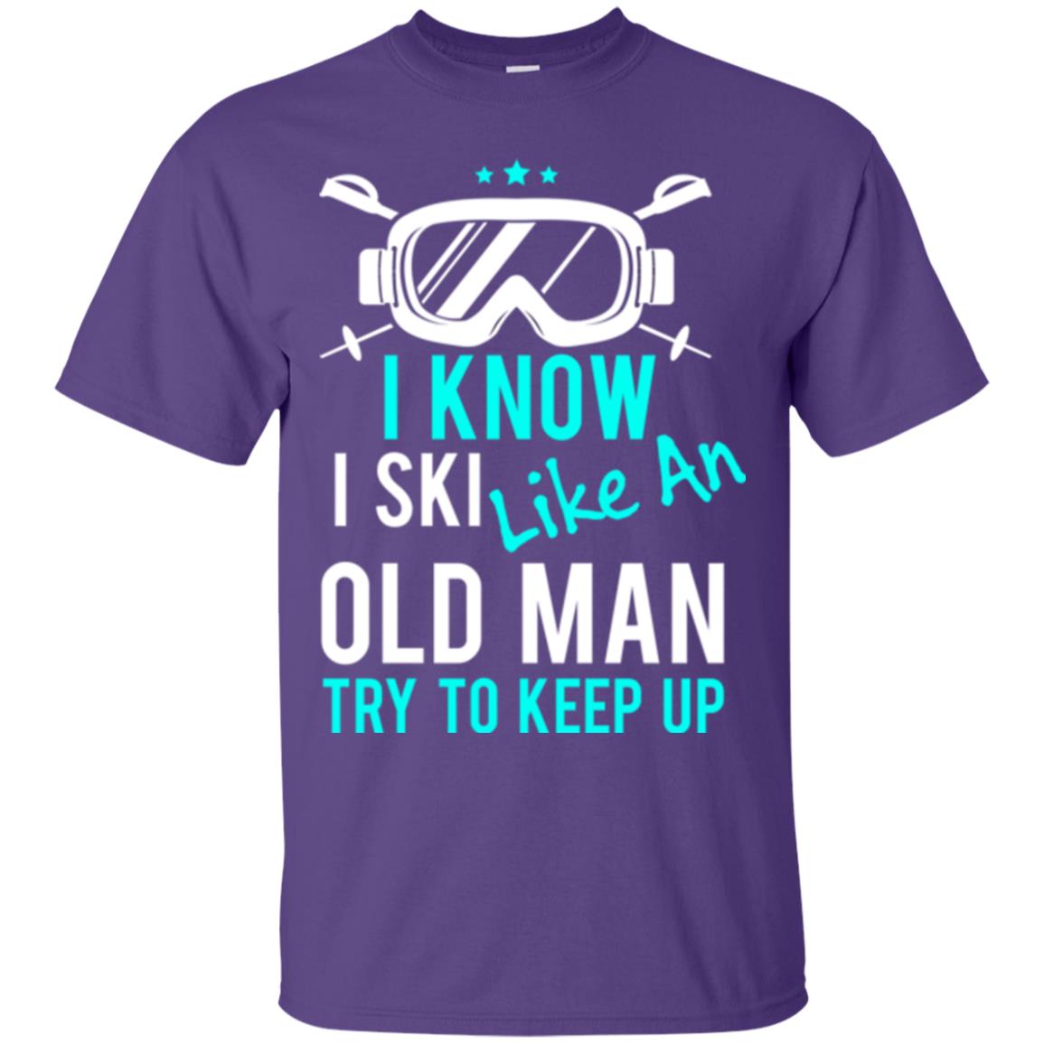 Skiing T-shirt I Know I Ski Like An Old Man Try To Keep Up Purple