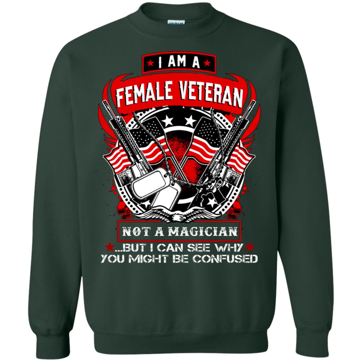 I Am A Female Veteran Not A Magician But I Can See Why You Might Be Confused Shirt Forest Green