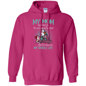 My Mom Has Loved Me As Long As I_ve Lived But I_ve Loved Her My Whole Life Children T-shirtG185 Gildan Pullover Hoodie 8 oz.