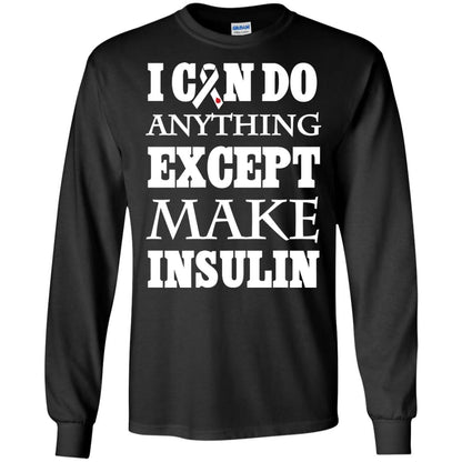 I Can Do Anything Except Make Insullin Diabetes Symptoms Shirt Black