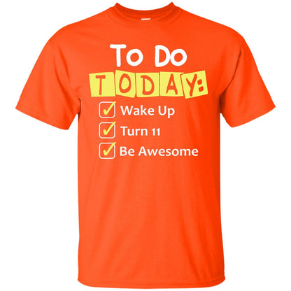 To Do Today Wake Up Turn 11 And Be Awesome Funny 11th Birthday Shirt Orange
