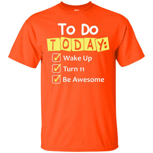 To Do Today Wake Up Turn 11 And Be Awesome Funny 11th Birthday ShirtG200 Gildan Ultra Cotton T-Shirt