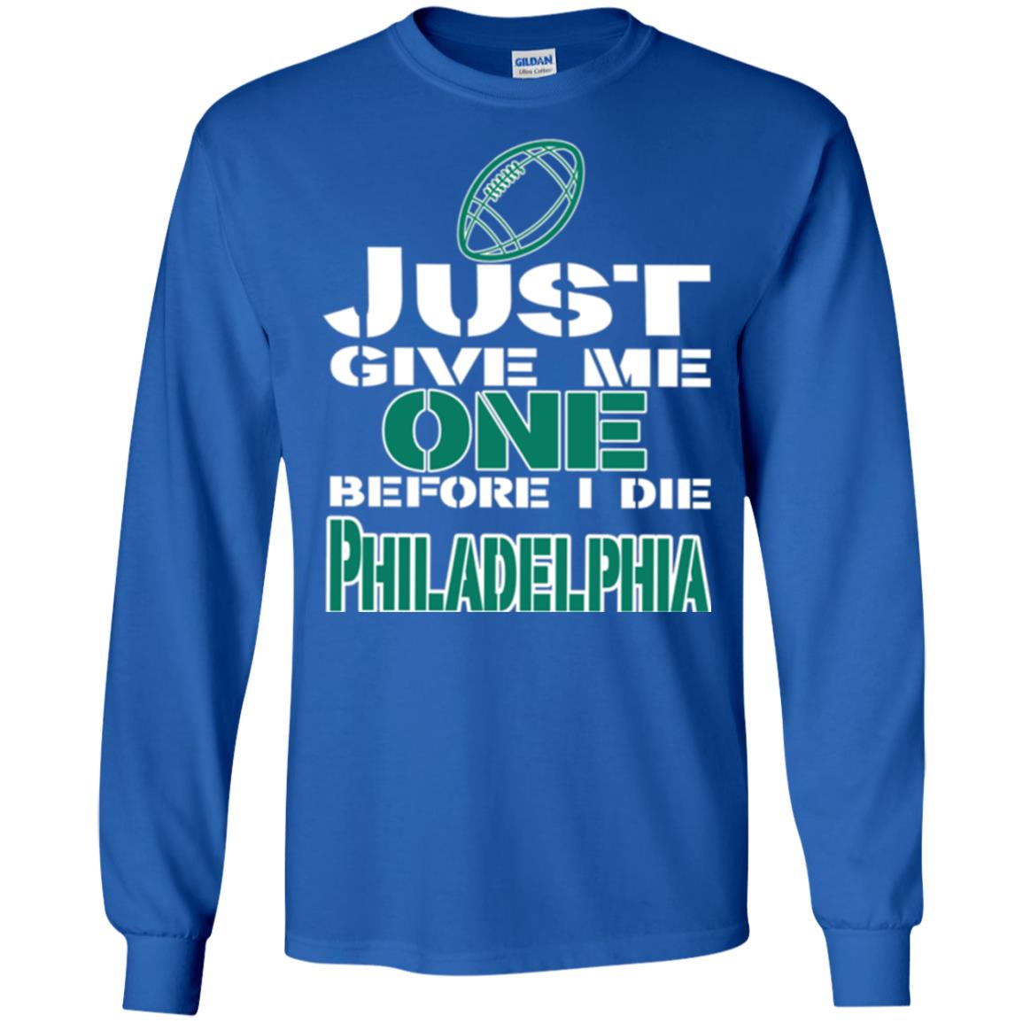 Football Lover T-shirt Just Give Me One Before I Die Philadelphia Royal