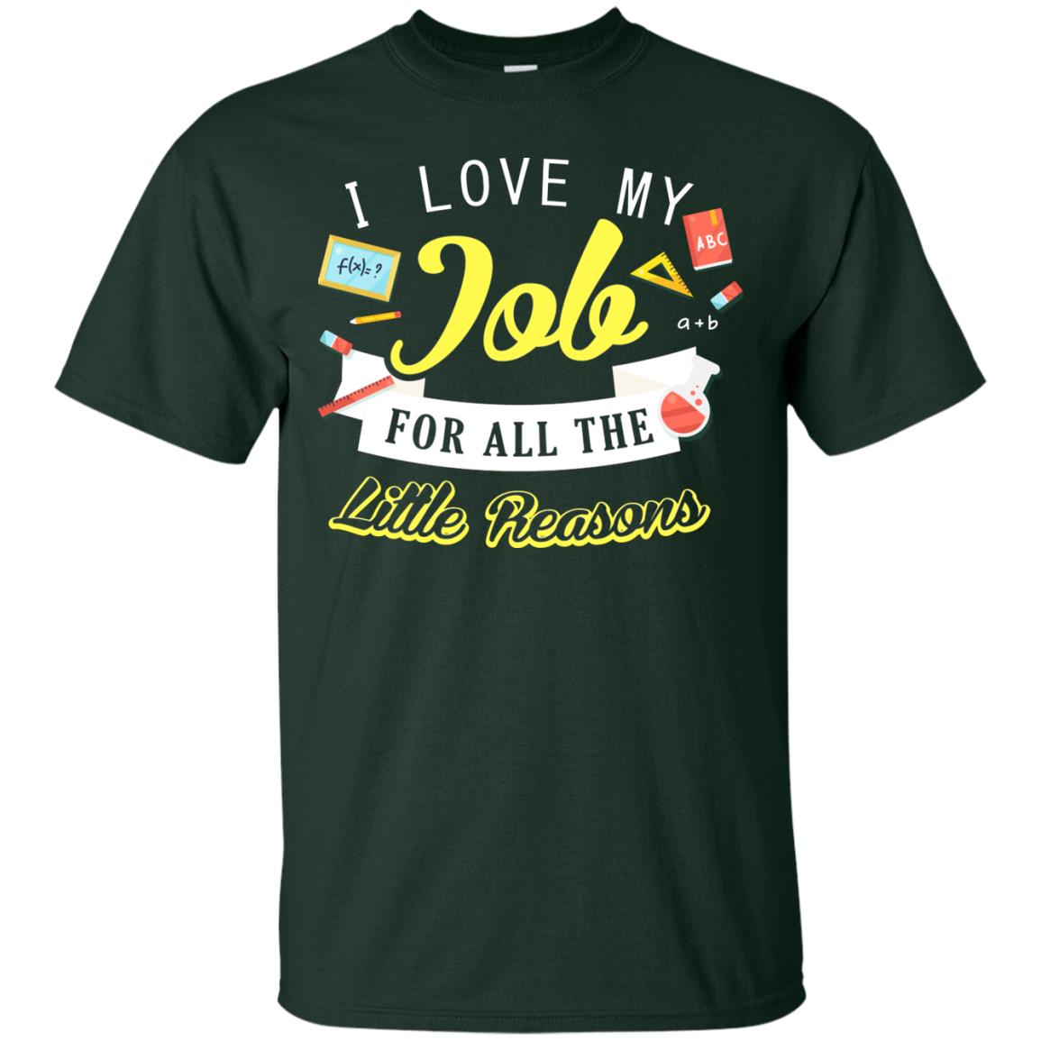 I Love My Job For All The Little Reasons Gift Shirt For Teachers Forest